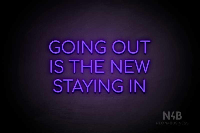 "GOING OUT IS THE NEW STAYING IN" (Cooper font) - LED neon sign