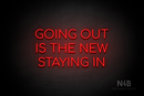 "GOING OUT IS THE NEW STAYING IN" (Cooper font) - LED neon sign