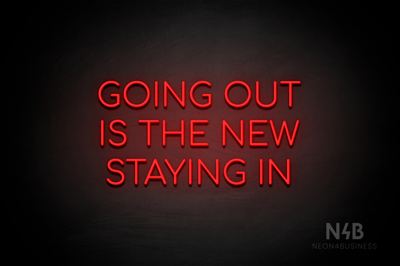 "GOING OUT IS THE NEW STAYING IN" (Cooper font) - LED neon sign