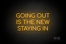 "GOING OUT IS THE NEW STAYING IN" (Cooper font) - LED neon sign