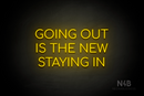"GOING OUT IS THE NEW STAYING IN" (Cooper font) - LED neon sign