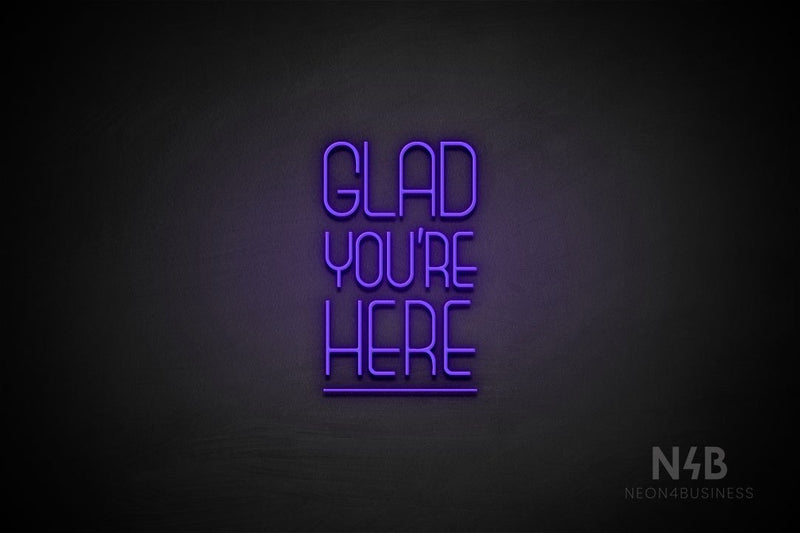 "GLAD YOU'RE HERE" (capitals, Boundless font) - LED neon sign