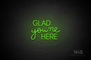 "GLAD you're HERE" (Bandita font / capitals Edna font) - LED neon sign