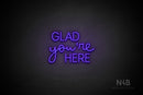 "GLAD you're HERE" (Bandita font / capitals Edna font) - LED neon sign