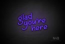 "glad you're here" (Luckymoon font) - LED neon sign
