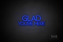 "GLAD YOU'RE HERE" (capitals, Shadows font) - LED neon sign