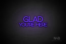 "GLAD YOU'RE HERE" (capitals, Shadows font) - LED neon sign
