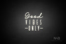 "Good VIBES ONLY" (Brunella - Unique font) - LED neon sign