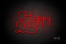 "Happy 25" (Monty Pro font) - LED neon sign