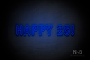 "HAPPY 25!" (Charlote Rounded font) - LED neon sign