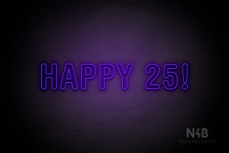 "HAPPY 25!" (Charlote Rounded font) - LED neon sign