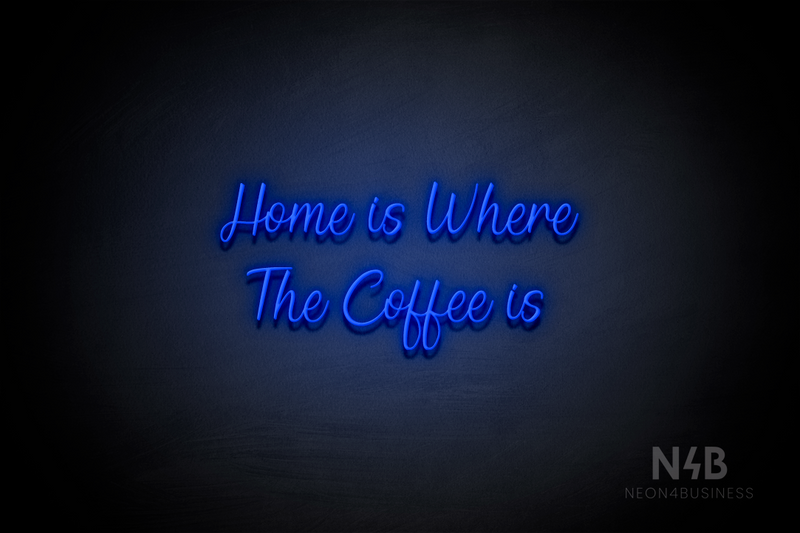 "Home is Where The Coffee is" (Magician font) - LED neon sign