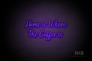 "Home is Where The Coffee is" (Magician font) - LED neon sign