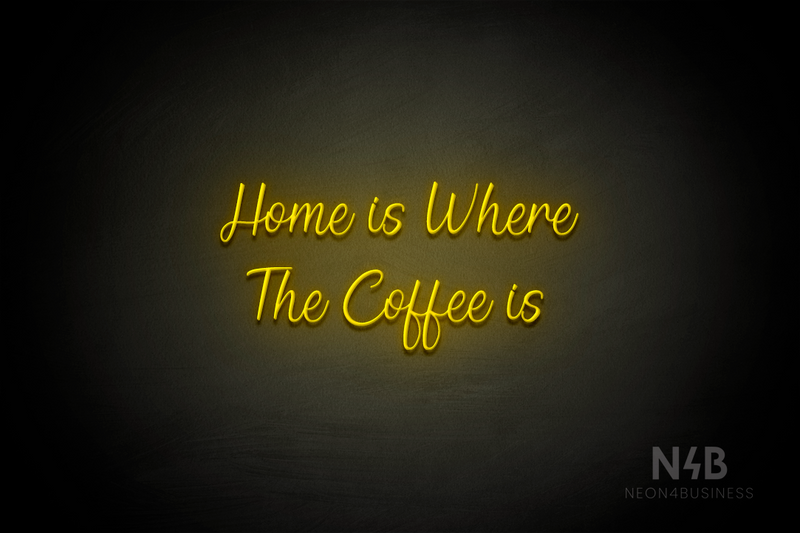 "Home is Where The Coffee is" (Magician font) - LED neon sign
