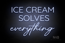 "ICE CREAM SOLVES everything" (Castle - Better Day font) - LED neon sign