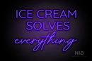 "ICE CREAM SOLVES everything" (Castle - Better Day font) - LED neon sign