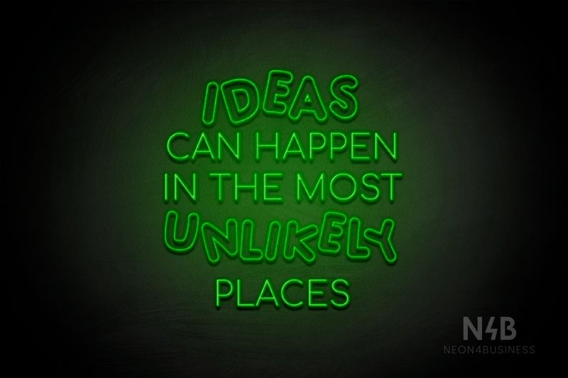 "IDEAS CAN HAPPEN IN THE MOST UNLIKELY PLACES" (Serkan - Circular font) - LED neon sign