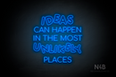"IDEAS CAN HAPPEN IN THE MOST UNLIKELY PLACES" (Serkan - Circular font) - LED neon sign