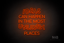 "IDEAS CAN HAPPEN IN THE MOST UNLIKELY PLACES" (Serkan - Circular font) - LED neon sign
