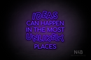 "IDEAS CAN HAPPEN IN THE MOST UNLIKELY PLACES" (Serkan - Circular font) - LED neon sign