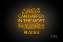 "IDEAS CAN HAPPEN IN THE MOST UNLIKELY PLACES" (Serkan - Circular font) - LED neon sign
