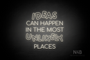 "IDEAS CAN HAPPEN IN THE MOST UNLIKELY PLACES" (Serkan - Circular font) - LED neon sign