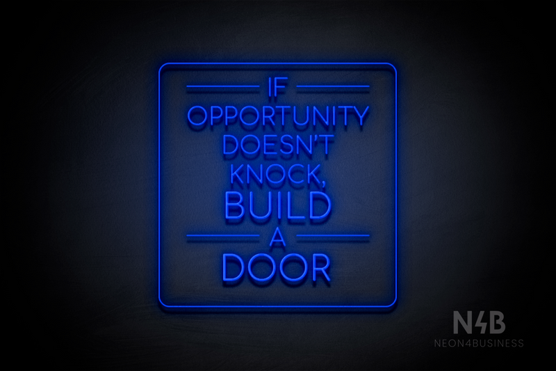 "IF OPPORTUNITY DOESN'T KNOCK, BUILD A DOOR" (Cooper font) - LED neon sign