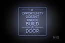 "IF OPPORTUNITY DOESN'T KNOCK, BUILD A DOOR" (Cooper font) - LED neon sign