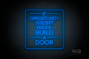 "IF OPPORTUNITY DOESN'T KNOCK, BUILD A DOOR" (Cooper font) - LED neon sign