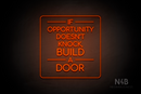 "IF OPPORTUNITY DOESN'T KNOCK, BUILD A DOOR" (Cooper font) - LED neon sign