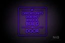 "IF OPPORTUNITY DOESN'T KNOCK, BUILD A DOOR" (Cooper font) - LED neon sign