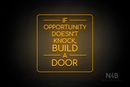 "IF OPPORTUNITY DOESN'T KNOCK, BUILD A DOOR" (Cooper font) - LED neon sign