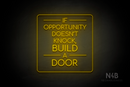 "IF OPPORTUNITY DOESN'T KNOCK, BUILD A DOOR" (Cooper font) - LED neon sign