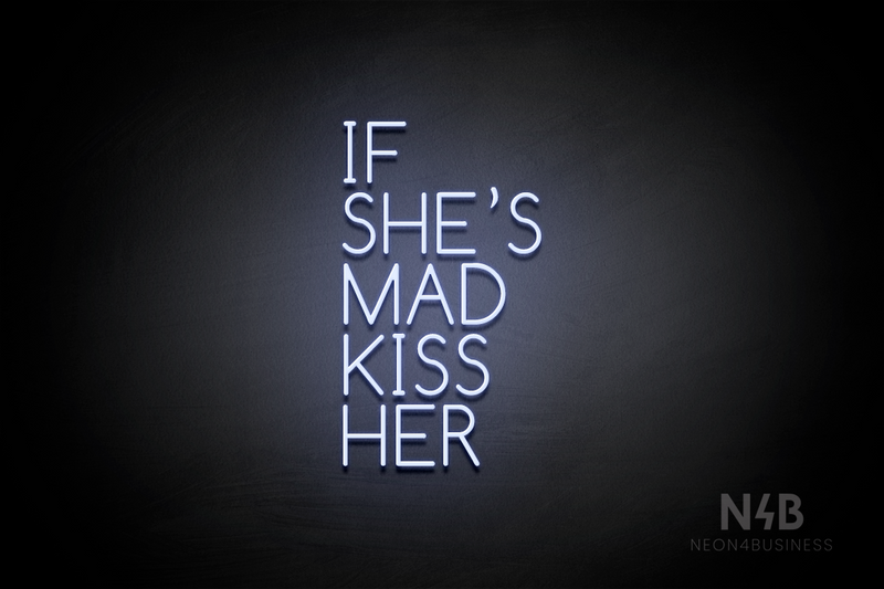 "IF SHE'S MAD KISS HER" (Cooper font) - LED neon sign