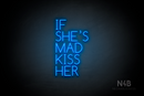 "IF SHE'S MAD KISS HER" (Cooper font) - LED neon sign