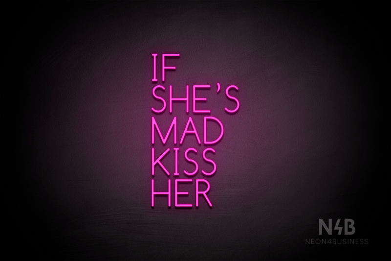 "IF SHE'S MAD KISS HER" (Cooper font) - LED neon sign