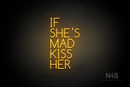 "IF SHE'S MAD KISS HER" (Cooper font) - LED neon sign