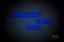 "IF THINGS DON'T GO RIGHT GO LEFT" (Reminder font) - LED neon sign