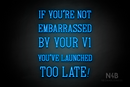 "IF YOU'RE NOT EMBARRASSED BY YOUR V1 YOU'VE LAUNCHED TOO LATE!" (Navely font) - LED neon sign