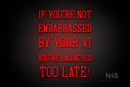 "IF YOU'RE NOT EMBARRASSED BY YOUR V1 YOU'VE LAUNCHED TOO LATE!" (Navely font) - LED neon sign