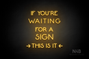 "IF YOU'RE WAITING FOR A SIGN THIS IS IT" (Mountain font) - LED neon sign