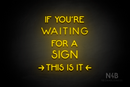 "IF YOU'RE WAITING FOR A SIGN THIS IS IT" (Mountain font) - LED neon sign