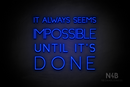 "IT ALWAYS SEEMS IMPOSSIBLE UNTIL IT'S DONE" (Create font) - LED neon sign