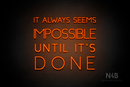 "IT ALWAYS SEEMS IMPOSSIBLE UNTIL IT'S DONE" (Create font) - LED neon sign