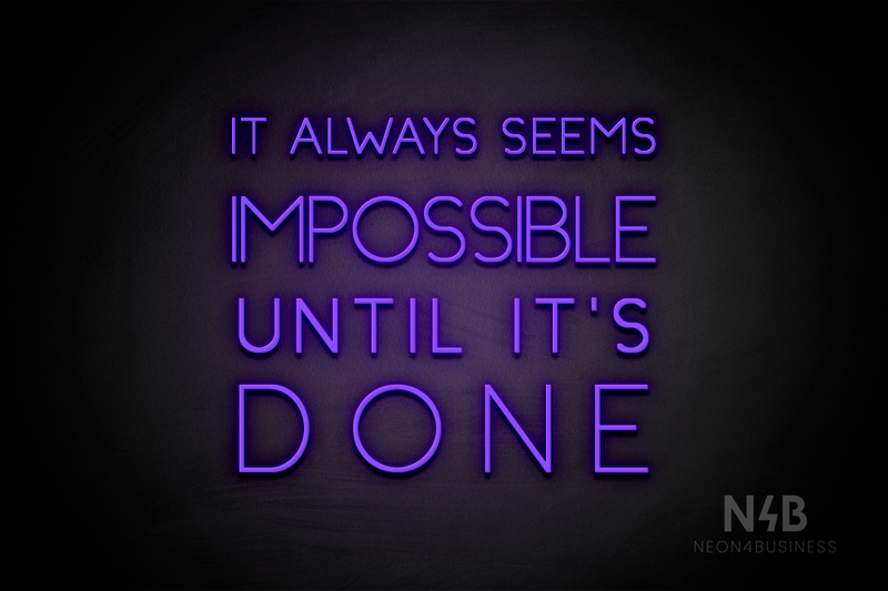 "IT ALWAYS SEEMS IMPOSSIBLE UNTIL IT'S DONE" (Create font) - LED neon sign