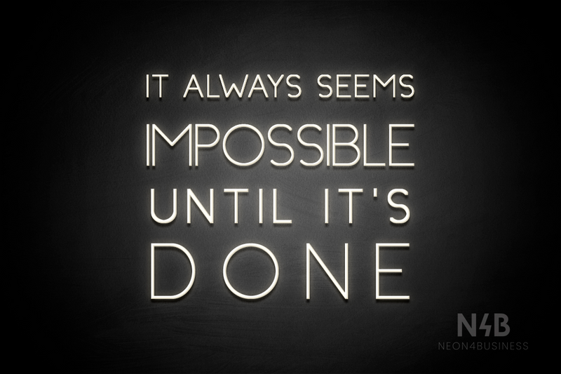 "IT ALWAYS SEEMS IMPOSSIBLE UNTIL IT'S DONE" (Create font) - LED neon sign