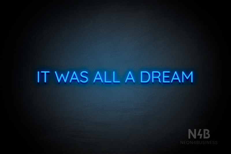 "IT WAS ALL A DREAM" (Castle font) - LED neon sign