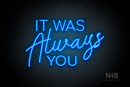 "IT WAS Always YOU" (Cooper - Good Place font) - LED neon sign