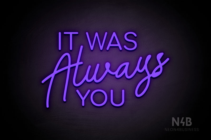 "IT WAS Always YOU" (Cooper - Good Place font) - LED neon sign