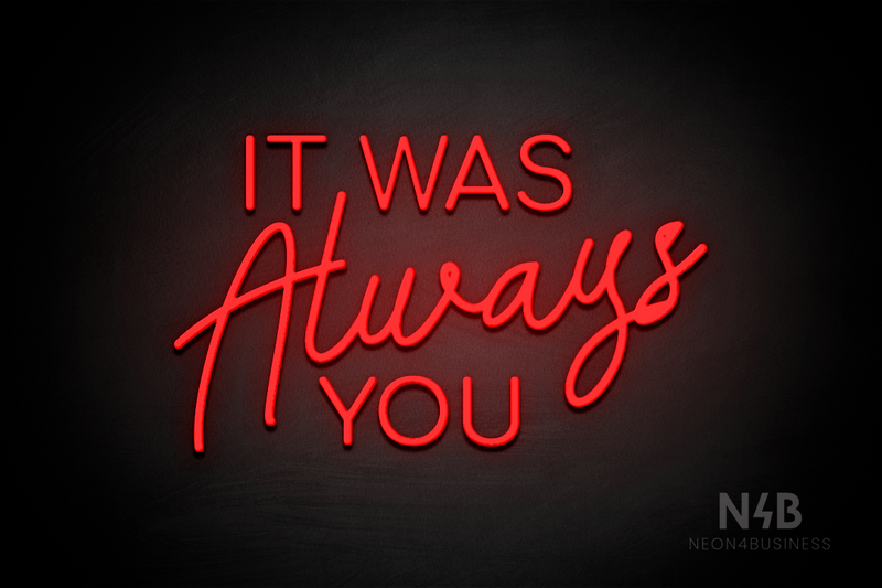 "IT WAS Always YOU" (Cooper - Good Place font) - LED neon sign